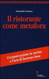 Il ristorante come metafora. L'organizzazione in cucina e l'arte di lavorare bene - Emanuele Fontana - copertina