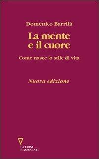 La mente e il cuore. Come nasce lo stile di vita - Domenico Barrilà - copertina