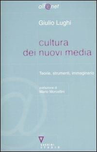 Cultura dei nuovi media. Teorie, strumenti, immaginario - Giulio Lughi - copertina