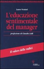 L' educazione sentimentale del manager. Il valore delle radici