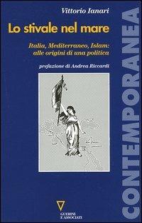 Lo stivale nel mare. Italia, Mediterraneo, Islam: alle origini di una politica - Vittorio Ianari - copertina