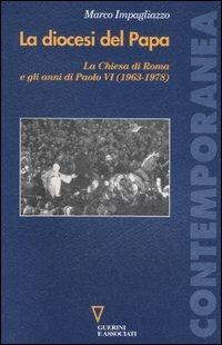 La diocesi del Papa. La Chiesa di Roma e gli anni di Paolo VI (1963-1978) - Marco Impagliazzo - copertina