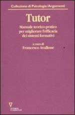 Tutor. Manuale teorico-pratico per migliorare l'efficacia dei sistemi formativi. Con CD-ROM