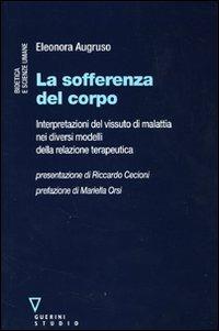 La sofferenza del corpo. Interpretazioni del vissuto di malattia nei diversi modelli della relazione terapeutica - Eleonora Augruso - copertina