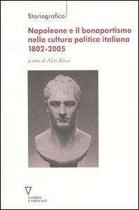 Napoleone e il bonapartismo nella cultura politica italiana 1802-2005 - copertina