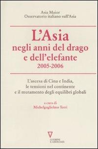 L'Asia negli anni del drago e dell'elefante 2005-2006. L'ascesa di Cina e India, le tensioni nel continente e il mutamento degli equilibri globali