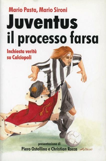 Juventus, il processo farsa. Inchiesta verità su Calciopoli - Mario Pasta,Mario Sironi - copertina