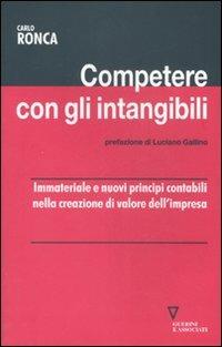 Competere con gli intangibili. Immateriale e nuovi principi contabili nella creazione di valore dell'impresa - Carlo Ronca - copertina