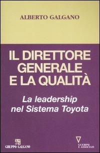 Il direttore generale e la qualità. La leadership nel Sistema Toyota - Alberto Galgano - copertina