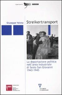 Streikertransport. La deportazione politica nell'area industriale di Sesto San Giovanni (1943-1945) - Giuseppe Valota - copertina