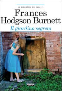 Il giardino segreto. Ediz. integrale. Con Segnalibro - Frances Hodgson Burnett - copertina