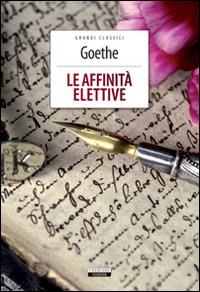 Le affinità elettive. Ediz. integrale. Con Segnalibro - Johann Wolfgang Goethe - copertina