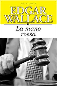 La mano rossa. Ediz. integrale - Edgar Wallace - copertina