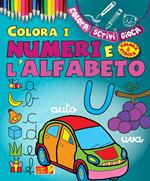 Colora i numeri e l'alfabeto. Ediz. illustrata