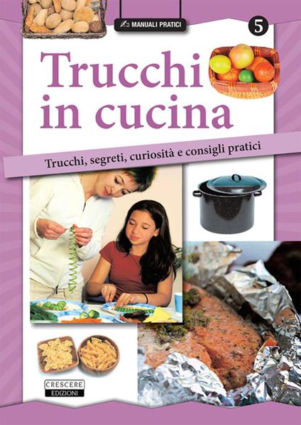 Trucchi in cucina. Trucchi, segreti, curiosità e consigli pratici - copertina