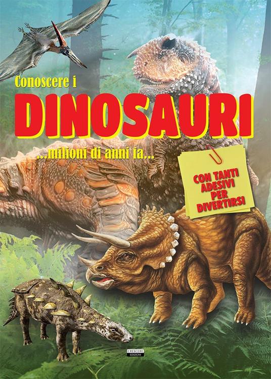 Conoscere i dinosauri. Con adesivi. Ediz. a colori - Libro - Crescere -  Trova e attacca