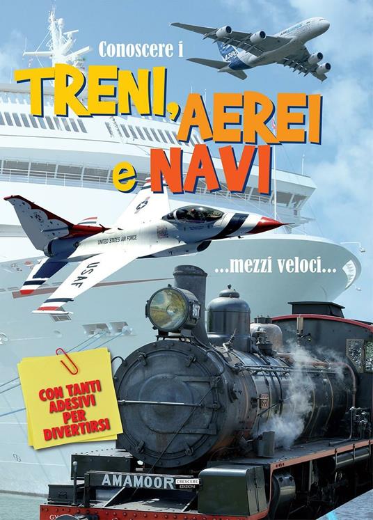 Conoscere i treni, aerei e navi. Con adesivi. Ediz. a colori - copertina