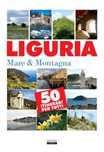 Liguria. Mare & montagna. 50 itinerari per tutti