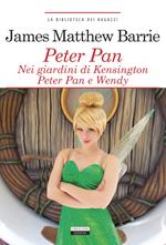 Peter Pan nei giardini di Kensington. Peter Pan e Wendy. Ediz. integrale. Con Segnalibro