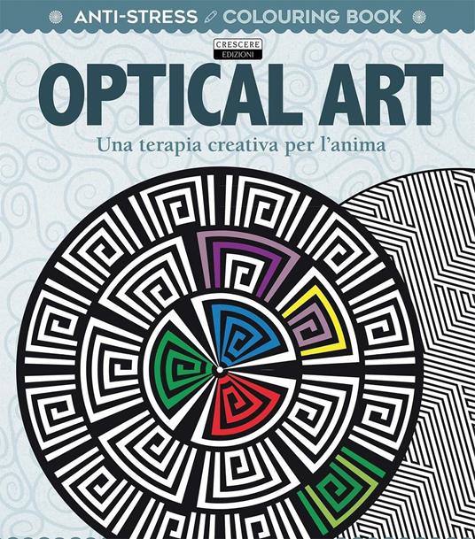 Optical art. Una terapia creativa per l'anima. Antistress - copertina
