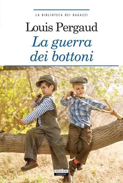 La guerra dei bottoni. Ediz. integrale - Louis Pergaud - ebook