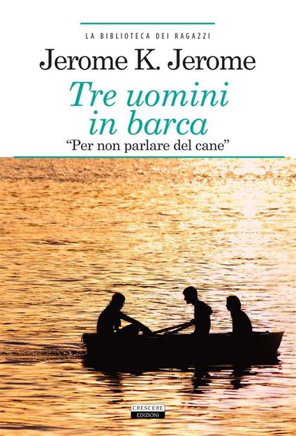 Tre uomini in barca (per non parlare del cane). Ediz. integrale - Jerome K. Jerome - ebook