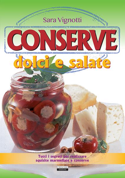 Conserve dolci e salate. Tutti i segreti per realizzare squisite marmellate e conserve - Sara Vignotti - copertina