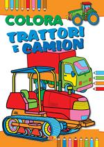 Colora trattori, ruspe e camion. Ediz. illustrata