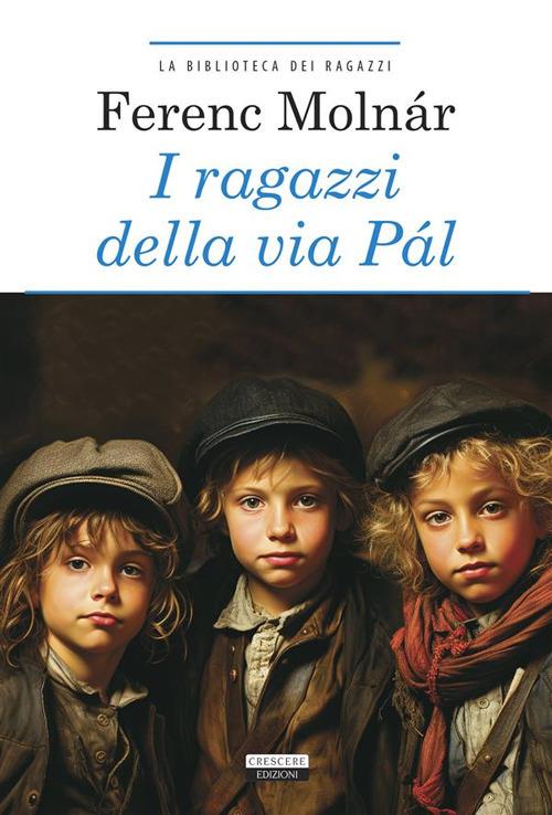 I ragazzi di via Pál. Ediz. integrale - Ferenc Molnár - ebook