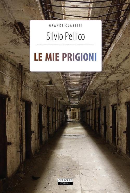 Le mie prigioni. Ediz. integrale - Silvio Pellico,Annarita Celentano - ebook