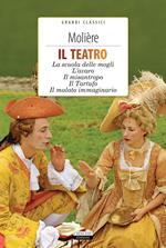 Il teatro: La scuola delle mogli, L'avaro, Il misantropo, Il tartufo, Il malato immaginario