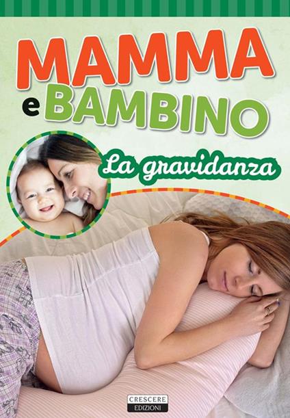 Mamma e bambino. La gravidanza - Edizioni Crescere - ebook