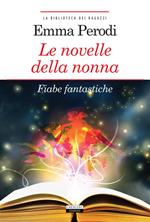 Le novelle della nonna. Fiabe fantastiche. Ediz. integrale