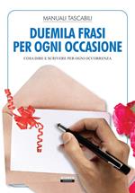 Duemila frasi per ogni occasione. Cosa dire e scrivere per ogni occorrenza