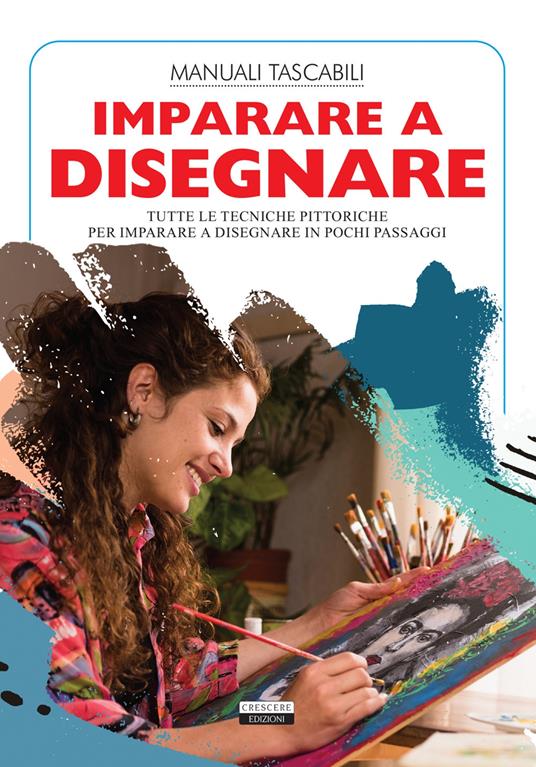 Imparare a disegnare. Tutte le tecniche pittoriche per imparare a disegnare in pochi passaggi - copertina