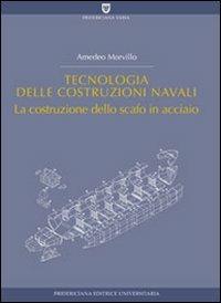 Tecnologia delle costruzioni navali. La costruzione dello scafo in acciaio - Amedeo Morvillo - copertina