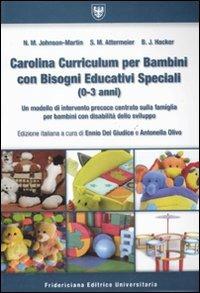 Carolina curriculum per bambini con bisogni educativi speciali (0-3 anni). Un modello di intervento precoce centrato sulla famiglia per bambini con disabilità... - Nancy M. Johnson Martin,Susan M. Attermeier,Bonnie J. Hacker - copertina