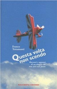 Questa volta non scendo. Racconti e appunti di un viaggio che non sarà mai finito - Franco Tettamanti - copertina