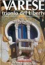 Varese. Trionfo del liberty. Viaggio nell'arte del primo novecento nella provincia di Varese