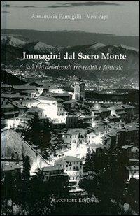 Immagini dal Sacro Monte. Sul filo dei ricordi tra realtà e fantasia - Annamaria Fumagalli,Vivi Papi - copertina