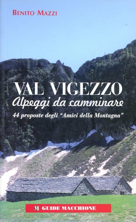 Val Vigezzo. Alpeggi da camminare. 44 proposte degli «Amici della montagna» - Benito Mazzi - copertina