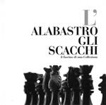 L' alabastro gli scacchi. Il fascino di una collezione
