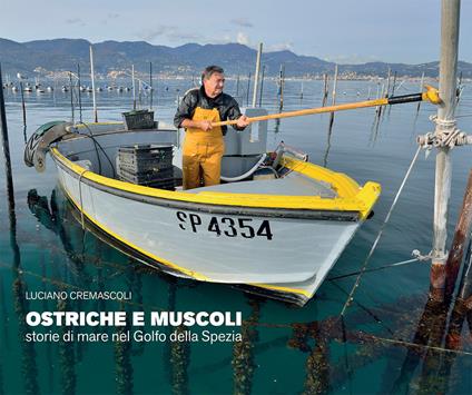 Ostriche e muscoli. Storie di mare nel Golfo della Spezia. Ediz. illustrata - Luciano Cremascoli - copertina