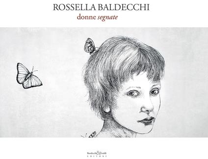 Rossella Baldecchi. Donne segnate. Catalogo della mostra (Fabriano, 13 maggio-11 giugno 2017). Ediz. illustrata - copertina
