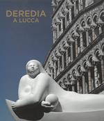 Deredia a Lucca. L'energia cosmica nelle sculture di Jimenez Deredia. Ediz. italiana e inglese