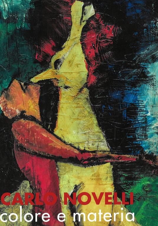 Carlo Novelli. Colore e materia. Opere dal 1965 al 2010. Ediz. illustrata - copertina