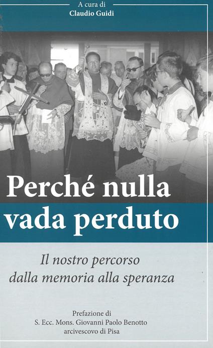 Perché nulla vada perduto. Il nostro percorso dalla memoria alla speranza - Claudio Guidi - copertina