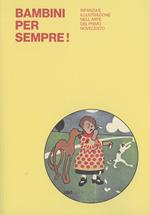 Bambini per sempre! Infanzia e illustrazione nell'arte del primo Novecento. Ediz. illustrata