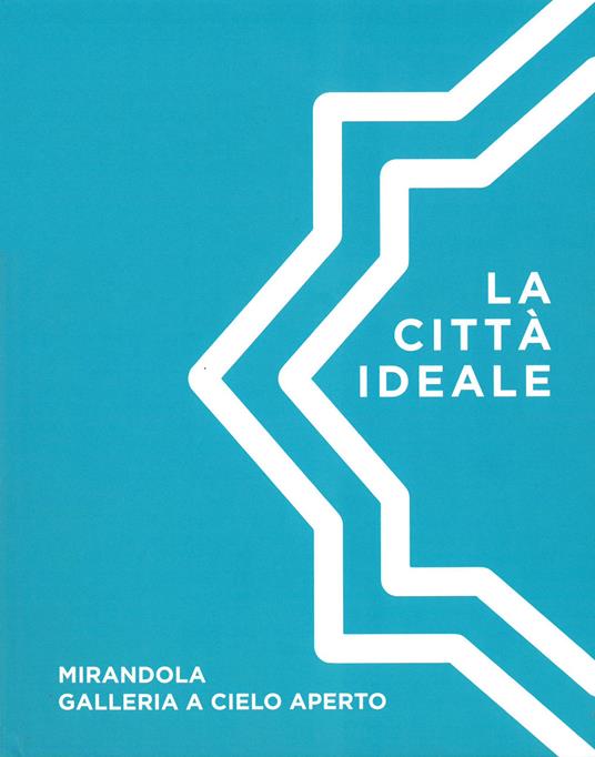 La città ideale. Mirandola galleria a cielo aperto - copertina
