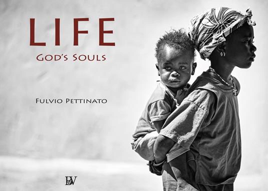 Life. God's souls. Ediz. italiana e inglese - Fulvio Pettinato - copertina